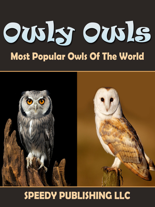 Title details for Owly Owls Most Popular Owls of the World by Speedy Publishing - Available